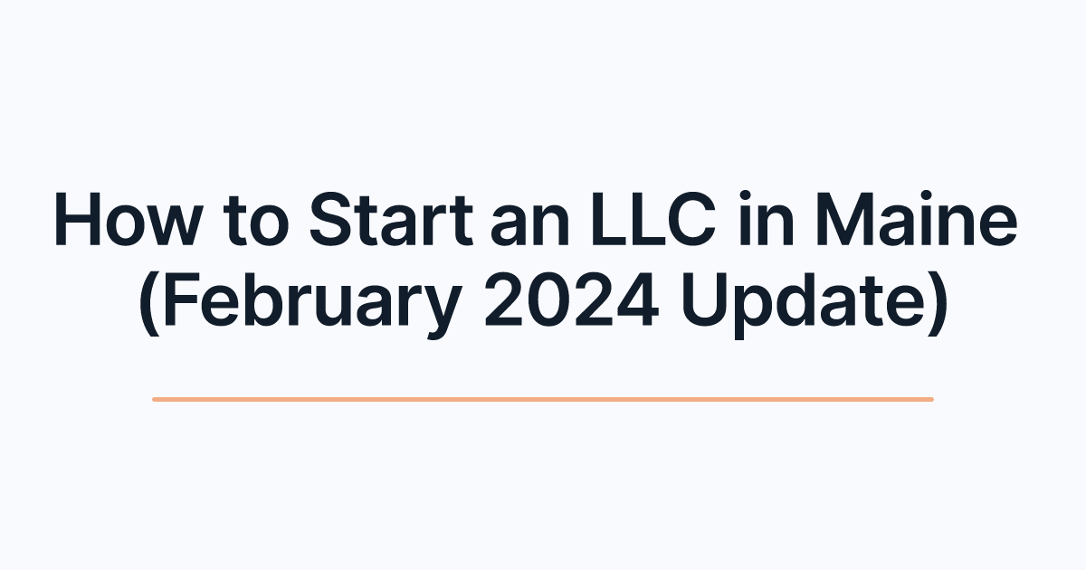 How to Start an LLC in Maine (February 2024 Update)